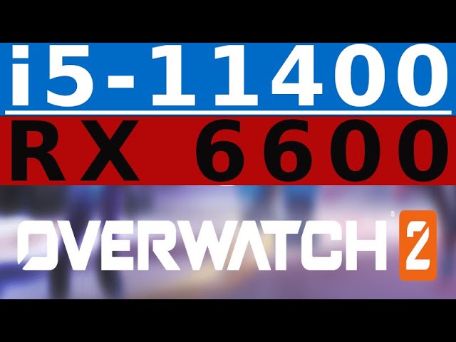 RX 6600 -- i5-11400 -- Overwatch 2 FPS Test i5-11400F