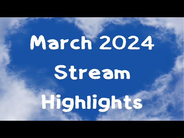 March 2024 Stream Highlights
