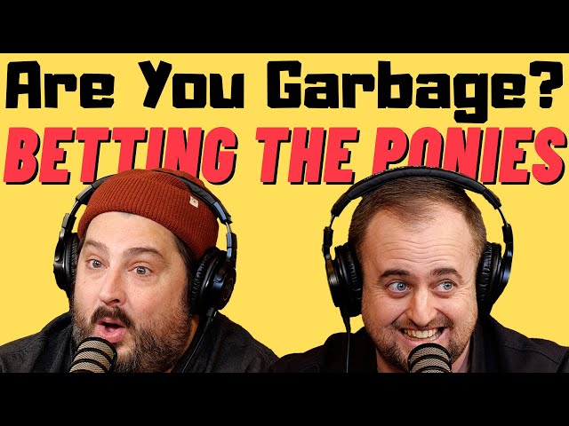 Are You Garbage Comedy Podcast: Betting the Ponies w/ Kippy & Foley
