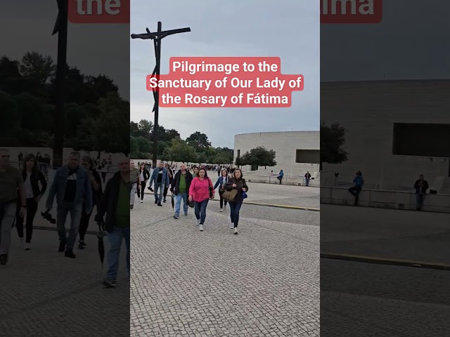 Pilgrimage to the Sanctuary of Our Lady of the Rosary of Fátima in Fatima, Portugal