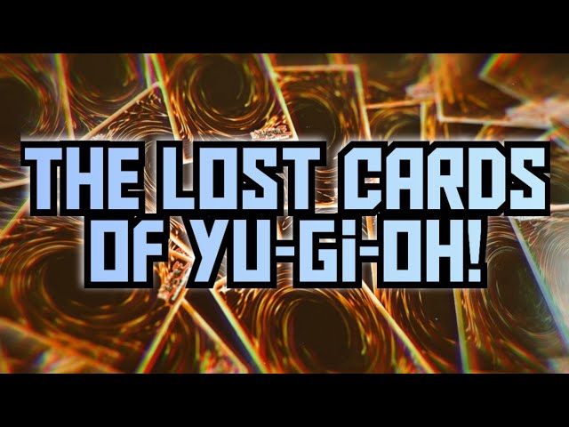 The Lost Cards Of Yu-Gi-Oh!
