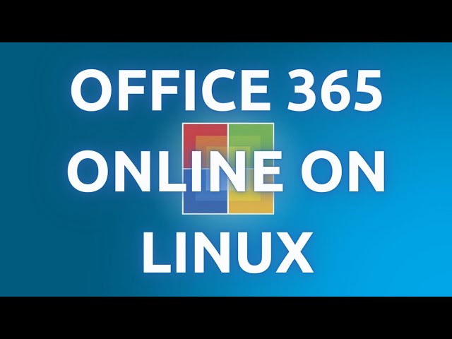 "How To Install and Run Office 365 Online On Linux - Step-by-Step Guide"