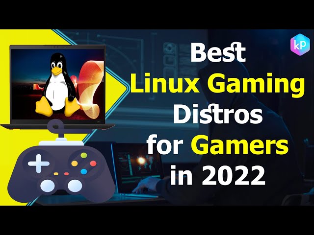 Best gaming Linux distros for Gamers in 2022