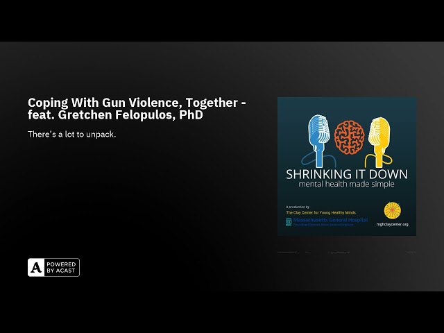 Coping With Gun Violence, Together - feat. Gretchen Felopulos, PhD
