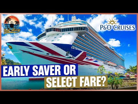 Should you book on a P&O Cruises Early Saver or Select Fare?