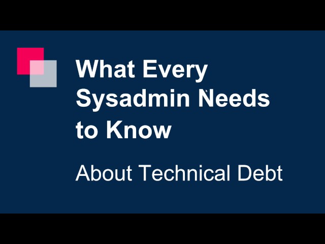 What Every Sysadmin Needs to Know about Tech Debt