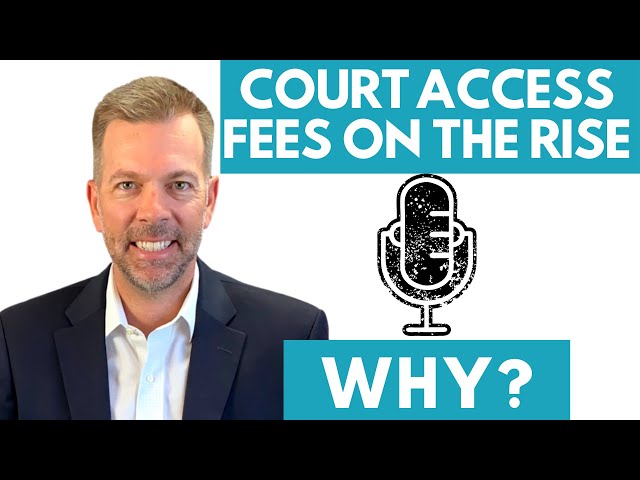 Court Acces Fees are on the Rise... Why?