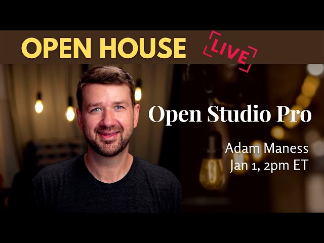 Open House | Open Studio PRO with Adam Maness