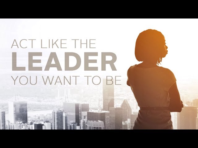 Act Like the Leader You Want to Be