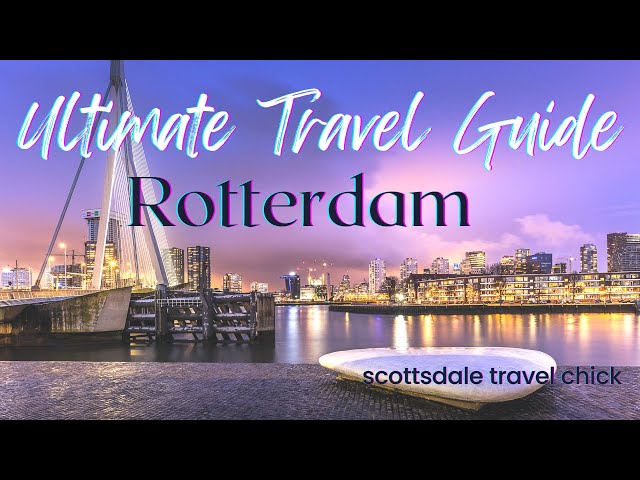 The Ultimate Guide to Rotterdam- Top Things To See & Do, Best Nightlife & Day Trips.