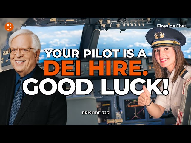 Your Pilot Is a DEI Hire. Good Luck! —Ep. 326 Fireside Chat | Fireside Chat