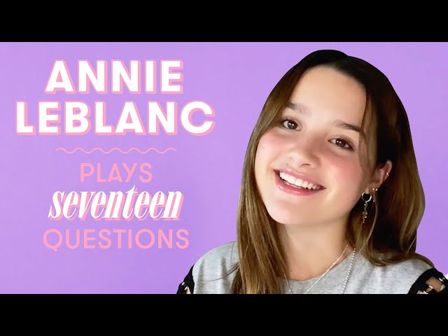 Annie LeBlanc Talks about Her Boyfriend, Reveals Her Celeb Crush, and More | 17 Questions