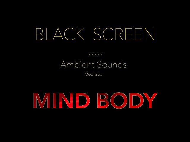 Deep Mind Body Meditation Black Screen - Ambient Sounds for Sleeping, Study, Meditating, Relaxing