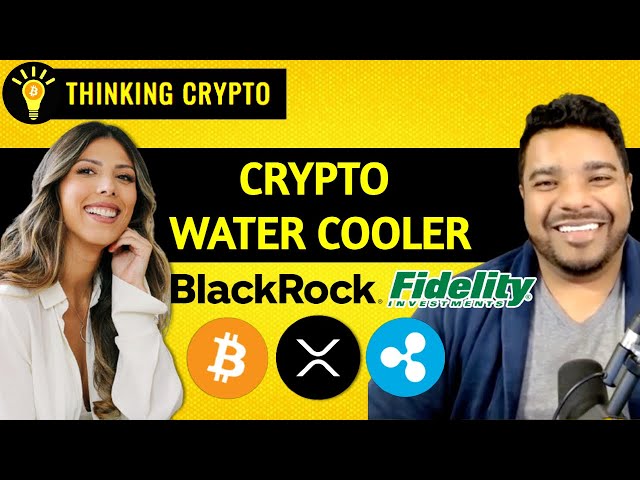 Crypto Water Cooler: Bitcoin Pumps, BlackRock ETF, Fidelity Crypto Exchange, SEC Ripple XRP Ep 003