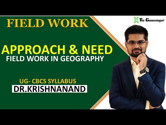 Field Work in Geography| APPROACH AND NEED FOR FIELD WORK | Session :2