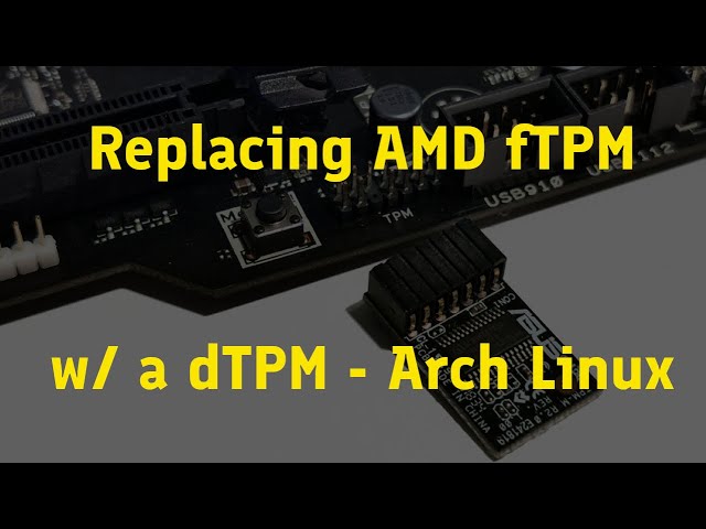 Installing a dTPM Chip to Replace AMD fTPM - Arch Linux