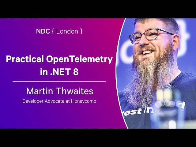 Practical OpenTelemetry in .NET 8 - Martin Thwaites - NDC London 2024