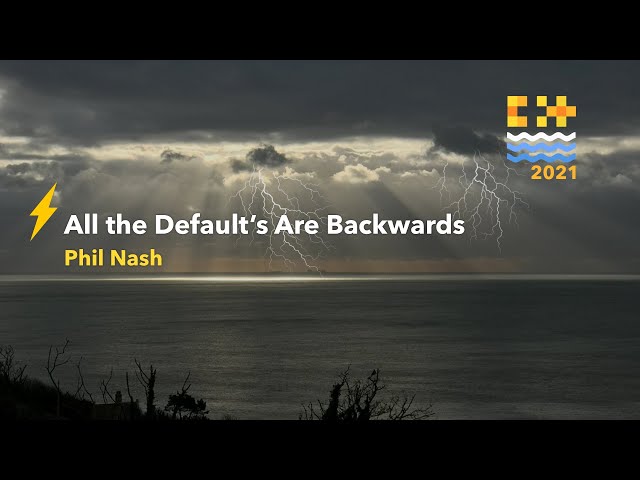 All the Default's Are Backwards - Phil Nash [ C++ on Sea 2021 ]