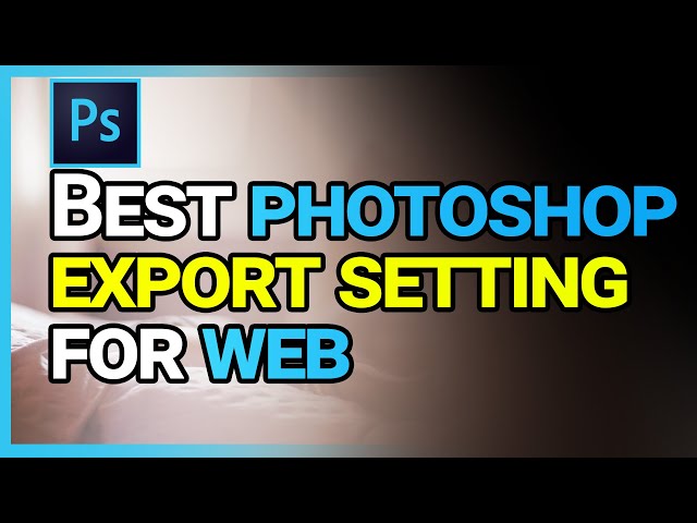 How to Export Images Out of Photoshop for the Web (BEST EXPORT SETTINGS)