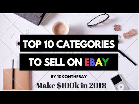 The Top 10 Easiest Categories To Make $100,000 on eBay in 2018 with no money.