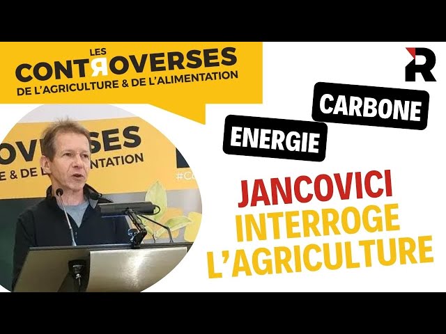 Jean-Marc Jancovici interroge l'agriculture et son bilan carbone