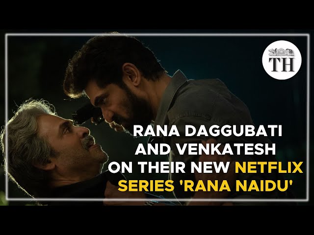 Actors Rana Daggubati and Venkatesh on their new Netflix series 'Rana Naidu' | The Hindu