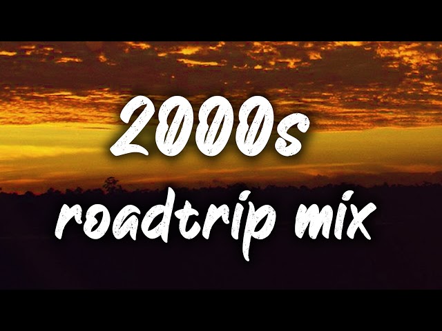 2000s roadtrip mix ~nostalgia playlist