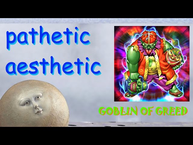 Pathetic Aesthetic - Goblin of Greed