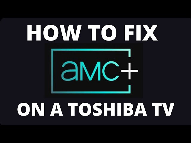 How To Fix AMC+ on a Toshiba TV