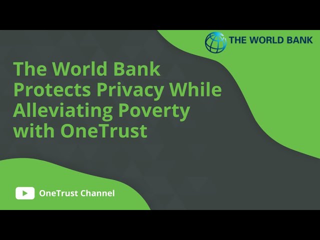 The World Bank Protects Privacy While Alleviating Poverty with OneTrust