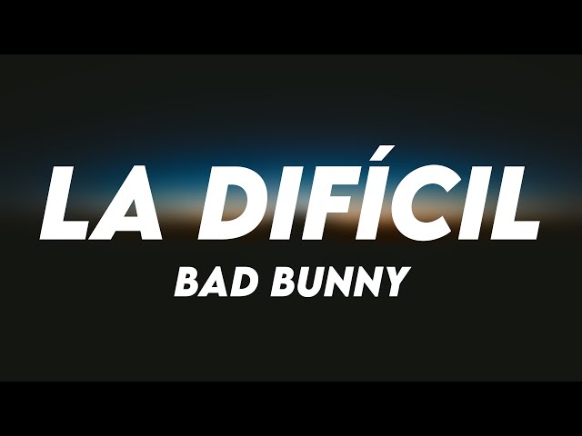 La Difícil - Bad Bunny (Lyrics Version) 💷