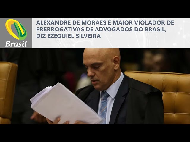 Alexandre de Moraes é maior violador de prerrogativas de advogados do Brasil, diz Ezequiel Silveira