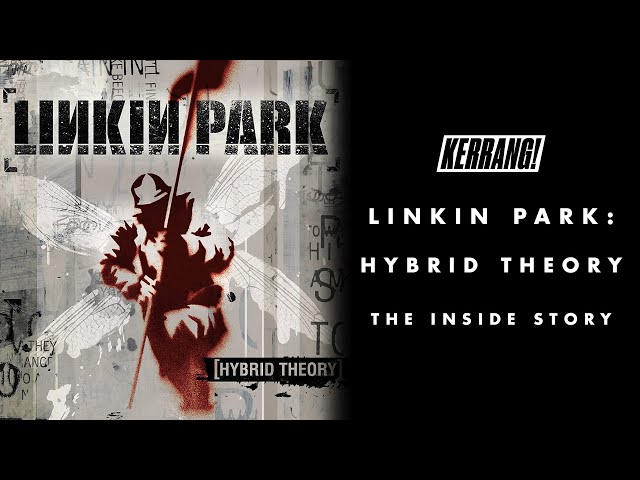 LINKIN PARK: Hybrid Theory - The Inside Story as told by the band