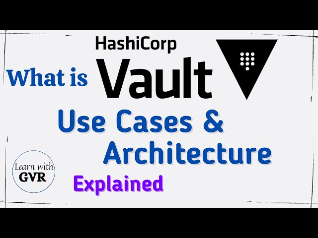 Hashicorp Vault - What is Vault, Overview, Use Cases & Architecture Explained