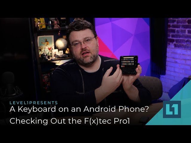 A Keyboard on an Android Phone? Checking Out the F(x)tec Pro1
