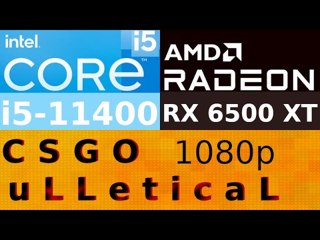 AMD Radeon RX 6500 XT -- Intel Core i5-11400 -- CSGO uLLeticaL FPS Test i5-11400F 1080p