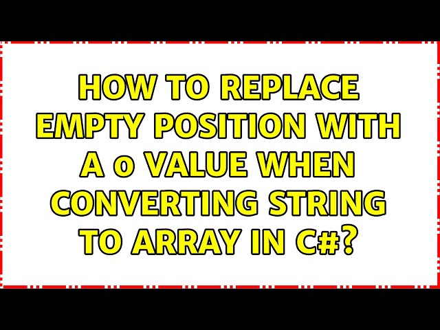 How to replace empty position with a 0 value when converting string to array in C#? (4 Solutions!!)
