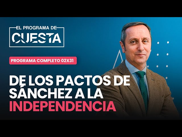 El Programa de Cuesta: de los pactos de Sánchez a la independencia