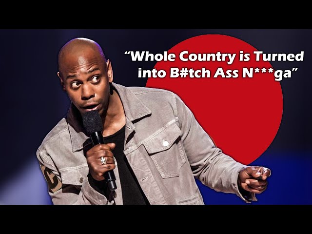“Whole Country is Turned into B*tch Ass N***ga” - Dave Chappelle.