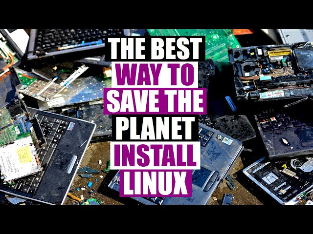 Want To Save The Planet? Install Linux!