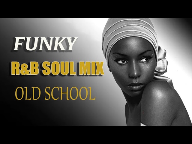 Old School || FUNKY R&B SOUL MIX ||  BEST FUNKY SOUL 70s 80s