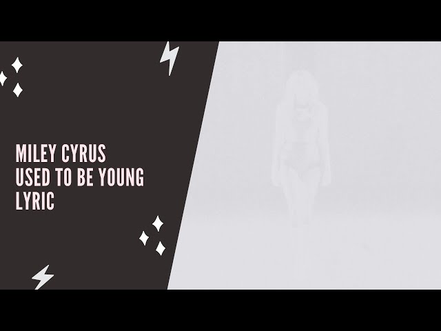 Miley Cyrus - Used To Be Young (Lyric Edition)