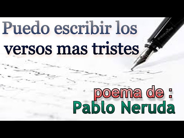 Pablo Neruda - puedo escribir los versos mas tristes esta noche