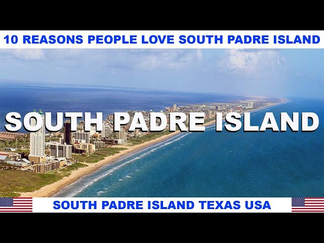 10 REASONS WHY PEOPLE LOVE SOUTH PADRE ISLAND TEXAS USA