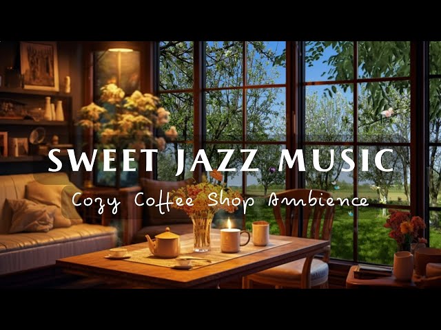 Sweet Spring Jazz Music In Cozy cafe ☕ Background Music For Studying, Relaxing And Focusing On Work
