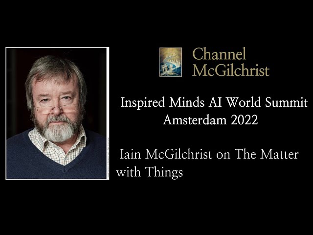 AI World Summit 2022 Dr Iain McGilchrist on Artificial Intelligence and The Matter with Things