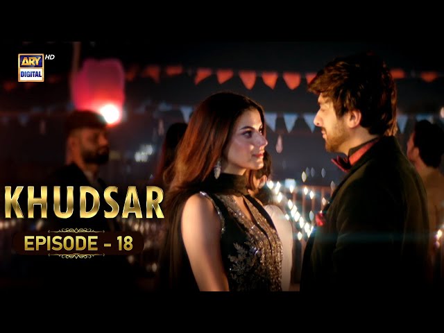 Khudsar Episode 18 | 8 May 2024 | ARY Digital Drama