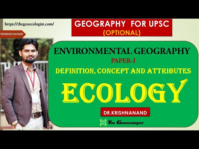 ECOLOGY: DEFINITION, CONCEPT AND ATTRIBUTES | ENVIRONMENTAL GEOGRAPHY | GEOGRAPHY OPTIONAL PAPER-1