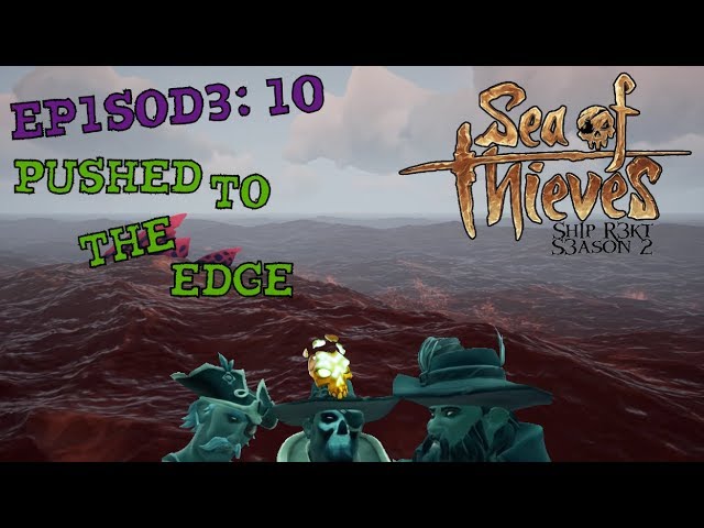 Sh1p R3kt (A Sea of Thieves Role play): Ep 10 Pushed to the Edge