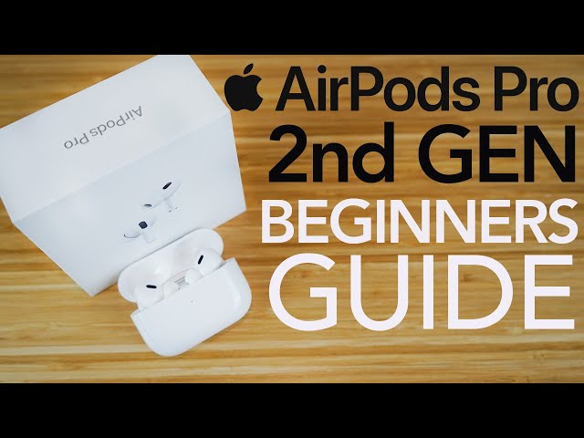 AirPods Pro 2nd Generation - Complete Beginners Guide